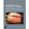 The Deist (Volume 2); Or, Moral Philosopher. Being An Impartial Inquiry After Moral And Theological Truths; Selected From The Writings Of The door Richard Carlile