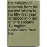 The Epistles Of Erasmus From His Earliest Letters To His Fifty-First Year Arranged In Order Of Time (Volume 1); English Translations From The door Desiderius Erasmus
