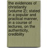 The Evidences Of Christianity (Volume 2); Stated In A Popular And Practical Manner, In A Course Of Lectures, On The Authenticity, Credibility door Sir Daniel Wilson