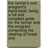 The Farmer's And Emigrant's Hand-Book; Being A Full And Complete Guide For The Farmer And The Emigrant. Comprising The Clearing Of Forest And by Josiah T. Marshall