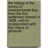 The History Of The Colony Of Massachusets-Bay; From The First Settlement Thereof In 1628, Until Its Incorporation With The Colony Of Plimouth