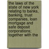 The Laws Of The State Of New York Relating To Banks, Banking, Trust Companies, Loan Mortgage And Safe Deposit Corporations; Together With The by Willis Seaver Paine