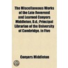 The Miscellaneous Works Of The Late Reverend And Learned Conyers Middleton, D.D.; Principal Librarian Of The University Of Cambridge. In Five door Conyers Middleton
