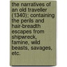 The Narratives Of An Old Traveller (1340); Containing The Perils And Hair-Breadth Escapes From Shipwreck, Famine, Wild Beasts, Savages, Etc. by H. Knelb