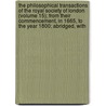 The Philosophical Transactions Of The Royal Society Of London (Volume 15); From Their Commencement, In 1665, To The Year 1800; Abridged, With door Royal Society