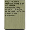 The Posthumous Dramatick Works Of The Late Richard Cumberland, Esq (Volume 1); The Sybil, Or, The Elder Brutus. The Walloons. The Confession. door Richard Cumberland