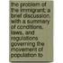 The Problem Of The Immigrant; A Brief Discussion, With A Summary Of Conditions, Laws, And Regulations Governing The Movement Of Population To