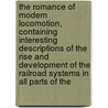 The Romance Of Modern Locomotion, Containing Interesting Descriptions Of The Rise And Development Of The Railroad Systems In All Parts Of The door Archibald Williams