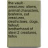 The Vault - Creatures: Aliens, Animal Characters, Brahmin, Cut Creatures, Deathclaws, Dogs, Fallout: Brotherhood Of Steel 2 Creatures, Fallou