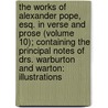 The Works Of Alexander Pope, Esq. In Verse And Prose (Volume 10); Containing The Principal Notes Of Drs. Warburton And Warton: Illustrations door Alexander Pope