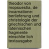 Theodor Von Mopsuestia, De Incarnatione: Berlieferung Und Christologie Der Griechischen Und Lateinischen Fragmente Einschlie Lich Textausgabe door Till Jansen