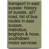 Transport In East Sussex: History Of Sussex, A21 Road, List Of Bus Routes In East Sussex, Metrobus, Brighton & Hove, Southdown Motor Services door Source Wikipedia