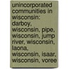 Unincorporated Communities In Wisconsin: Darboy, Wisconsin, Pipe, Wisconsin, Jump River, Wisconsin, Laona, Wisconsin, Isaar, Wisconsin, Voree by Source Wikipedia
