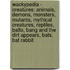 Wackypedia - Creatures: Animals, Demons, Monsters, Mutants, Mythical Creatures, Reptiles, Balto, Bang And The Dirt Appears, Bats, Bat Rabbit