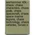 Warhammer 40K - Chaos: Chaos Characters, Chaos Gods, Chaos Spacecraft, Chaos Space Marine Legions, Chaos Technology, Chaos Vehicles, Forces O
