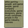 Wikia Gaming - People: Anti-Game People, Game Company Executives, Game Designers, Game Music Composer, People In The Game Industry, Televisio door Source Wikia