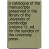 A Catalogue Of The Manuscripts Preserved In The Library Of The University Of Cambridge (Volume 1); Ed. For The Syndics Of The University Press door Cambridge University Library