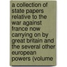 A Collection Of State Papers Relative To The War Against France Now Carrying On By Great Britain And The Several Other European Powers (Volume by John Debritt