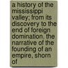 A History Of The Mississippi Valley; From Its Discovery To The End Of Foreign Domination. The Narrative Of The Founding Of An Empire, Shorn Of door Professor John Randolph Spears