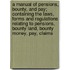 A Manual Of Pensions, Bounty, And Pay; Containing The Laws, Forms And Regulations Relating To Pensions, Bounty Land, Bounty Money, Pay, Claims