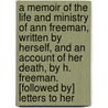 A Memoir Of The Life And Ministry Of Ann Freeman, Written By Herself, And An Account Of Her Death, By H. Freeman. [Followed By] Letters To Her door Henry Freeman