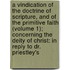 A Vindication Of The Doctrine Of Scripture, And Of The Primitive Faith (Volume 1); Concerning The Deity Of Christ: In Reply To Dr. Priestley's