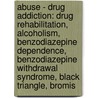 Abuse - Drug Addiction: Drug Rehabilitation, Alcoholism, Benzodiazepine Dependence, Benzodiazepine Withdrawal Syndrome, Black Triangle, Bromis door Source Wikia