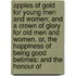 Apples Of Gold For Young Men And Women; And A Crown Of Glory For Old Men And Women. Or, The Happiness Of Being Good Betimes: And The Honour Of