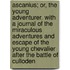 Ascanius; Or, The Young Adventurer. With A Journal Of The Miraculous Adventures And Escape Of The Young Chevalier After The Battle Of Culloden