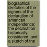Biographical Sketches Of The Signers Of The Declaration Of American Independence; The Declaration Historically Considered; And A Sketch Of The door Professor Benson John Lossing