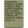 Borderlands - Shotguns: Assault Shotguns, Atlas, Combat Shotguns, Dahl, Gearbox, Hyperion, Jakobs, Maliwan, S&S Munitions, Tediore, Torgue, Vl by Source Wikia