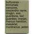 Buffyverse - Immortals: Vampires, Cassandra Rayne, Drogyn, Eve, Guardians, Last Guardian, Manjet, Marcus Hamilton, Mesektet, Mordractus, Poten