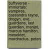 Buffyverse - Immortals: Vampires, Cassandra Rayne, Drogyn, Eve, Guardians, Last Guardian, Manjet, Marcus Hamilton, Mesektet, Mordractus, Poten door Source Wikia