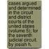 Cases Argued And Determined In The Circuit And District Courts Of The United States (Volume 5); For The Seventh Judicial Circuit. By Josiah H.