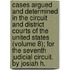 Cases Argued And Determined In The Circuit And District Courts Of The United States (Volume 8); For The Seventh Judicial Circuit. By Josiah H.