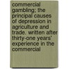 Commercial Gambling; The Principal Causes Of Depression In Agriculture And Trade. Written After Thirty-One Years' Experience In The Commercial by Charles William Smith