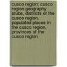 Cusco Region: Cusco Region Geography Stubs, Districts Of The Cusco Region, Populated Places In The Cusco Region, Provinces Of The Cusco Region by Source Wikipedia