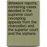 Delaware Reports; Containing Cases Decided In The Supreme Court (Excepting Appeals From The Chancellor) And The Superior Court And The Orphans door David Thomas Marvel