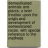 Domesticated Animals And Plants; A Brief Treatise Upon The Origin And Development Of Domesticated Races, With Special Reference To The Methods