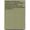 Empires Of The Far East (Volume 1); A Study Of Japan And Of Her Colonial Possessions, Of China And Manchuria And Of The Political Questions Of by Lancelot Lawton