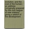 Evolution, And The Cost Of The Human; An Address (Oringinally Prepared For The Civic League Of New Orleans) Giving A Sketch Of The Development door Eli Frank Stephenson
