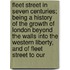 Fleet Street In Seven Centuries; Being A History Of The Growth Of London Beyond The Walls Into The Western Liberty, And Of Fleet Street To Our