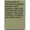 Handy-Book For Licensed Victuallers, Brewers, Wine Retailers, Beer And Refreshment House Keepers, And Post Masters; Including The Public House door William Barclay