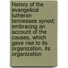 History Of The Evangelical Lutheran Tennessee Synod; Embracing An Account Of The Causes, Which Gave Rise To Its Organization, Its Organization door Socrates Henkel
