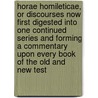 Horae Homileticae, Or Discourses Now First Digested Into One Continued Series And Forming A Commentary Upon Every Book Of The Old And New Test door Charles Simeon