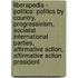 Liberapedia - Politics: Politics By Country, Progressivism, Socialist International Parties, Affirmative Action, Affirmative Action President