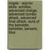 Maple - Warrior Skills: Achilles, Advanced Charge, Advanced Combo Attack, Advanced Final Attack, Aura Of The Beholder, Beholder, Berserk, Blas door Source Wikia