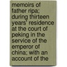 Memoirs Of Father Ripa; During Thirteen Years' Residence At The Court Of Peking In The Service Of The Emperor Of China; With An Account Of The door Matteo Ripa