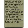 Memoirs Of The Kings Of Spain Of The House Of Bourbon, From The Accession Of Philip The Fifth, To The Death Of Charles The Third, 1700 To 1788 by William Coxe