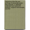 Memoirs Of The Life And Writings Of Alexander Pope, Esq (Volume 1); Faithfully Collected From Authentic Authors, Original Manuscripts, And The door William Ayre